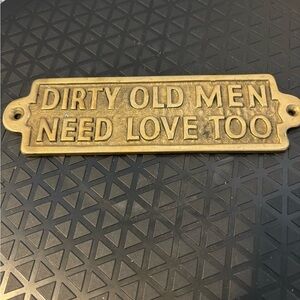 Dirty Old Men Need Love Too Brass Plaque